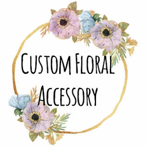 Custom Flower Accessory
