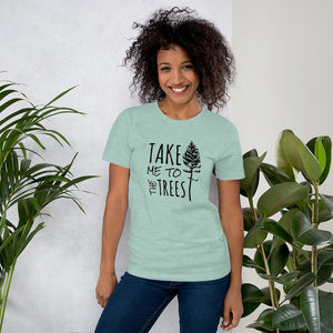 "Take me to the Trees" Short-Sleeve Unisex T-Shirt
