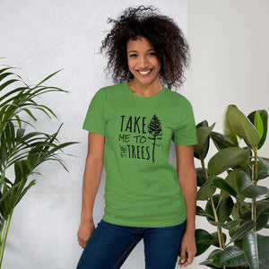 "Take me to the Trees" Short-Sleeve Unisex T-Shirt